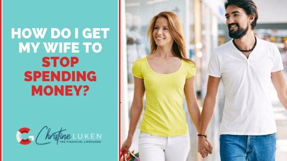 How Do I Get My Wife to Stop Spending Money