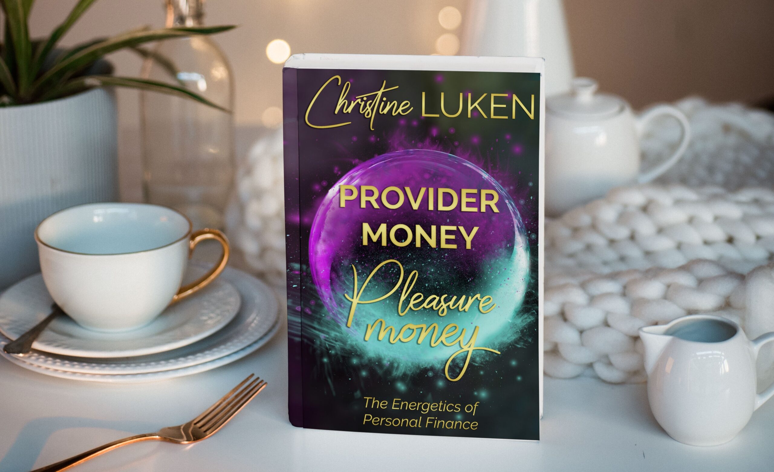 Provider Money Pleasure Money The Energetics of Personal Finance by Christine Luken