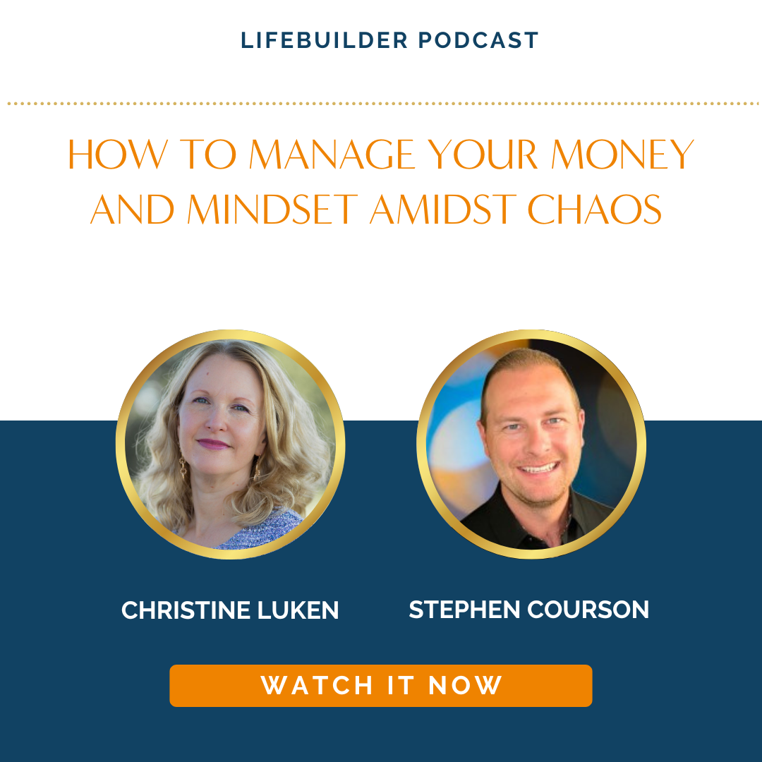 How To Manage Your Money And Mindset Amidst Chaos Lifebuilder Podcast with Stephen Courson and Christine Luken