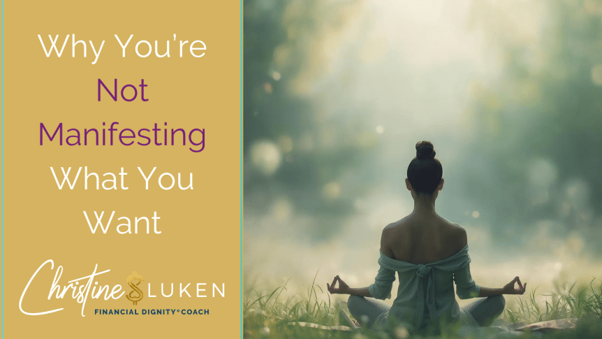 Why You’re Not Manifesting What You Want